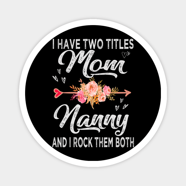 mothers day i have two titles mom and nanny Magnet by Bagshaw Gravity